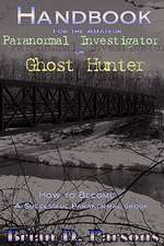 Handbook for the Amateur Paranormal Investigator or Ghost Hunter