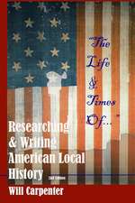 The Life & Times Of...: Researching and Writing American Local History