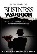 Business Warrior: How to Use the Swippe(tm) Method to Survive, Prosper and Dominate in Business.