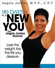 90 Days to a New You: The Angela Jordan System