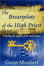 The Breastplate of the High Priest - Unlocking the Mystery of the Living Stones