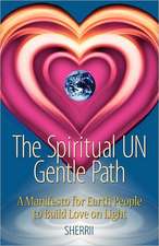 The Spiritual Un Gentle Path: A Manifesto for Earth People to Build Love on Light