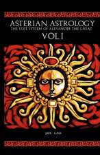 Asterian Astrology: The Lost System of Alexander the Great Vol.1