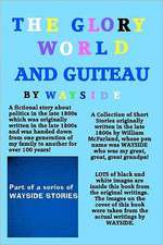 The Glory World and Guiteau: A Fictional Story about Politics in the Late 1800s and President Garfield and His Assassination by Charles Guiteau Whi