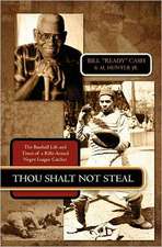 Thou Shalt Not Steal: The Baseball Life and Times of a Rifle-Armed Negro League Catcher