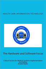 Health Care Information Technology - The Hardware and Software Focus: Critical Factors for Medical Systems Implementation