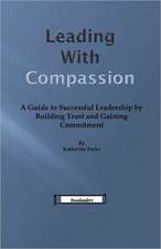 Leading with Compassion: A Guide to Successful Leadership by Building Trust and Gaining Commitment