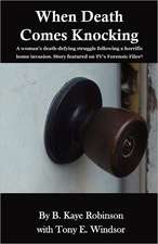 When Death Comes Knocking: A Woman's Death-Defying Struggle Following a Horrific Home Invasion. Story Featured on TV's Forensic Files(r)