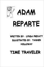 Adam Reparte - Time Traveler: How I Changed History