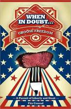 When in Doubt Choose Freedom: A Pursuit of Liberty and Steak