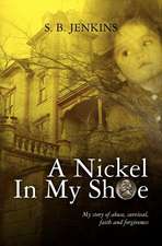 A Nickel in My Shoe: My Story of Abuse, Survival, Faith and Forgiveness