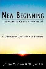 New Beginning: I've Accepted Christ - Now What? a Discipleship Guide for New Believers