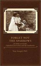 Forget Not the Sparrows...Unfinished Conversations with My Grandmother: Reflections, 2nd Edition