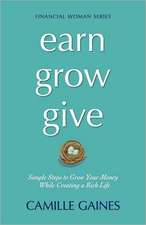 Earn, Grow, Give: Simple Steps to Grow Your Money While Creating a Rich Life