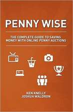 Penny Wise: The Complete Guide to Saving Money with Online Penny Auctions