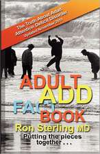 Adult Add Factbook -- The Truth about Adult Attention Deficit Disorder Updated November 2011: Or Lead Your Team from Ordinary to Extraordinary