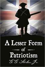 A Lesser Form of Patriotism: A Novel of the King's Carolina Rangers and the American Revolution in the South.