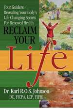 Reclaim Your Life: Your Guide to Revealing Your Body's Life Changing Secrets for Renewed Health