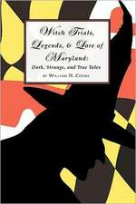 Witch Trials, Legends, and Lore of Maryland: Dark, Strange, and True Tales