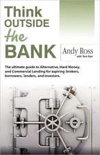 Think Outside the Bank: An Insiders Guide to Alternative Financing