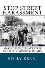 Stop Street Harassment: Making Public Places Safe and Welcoming for Women