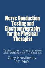 Nerve Conduction Testing and Electromyography for the Physical Therapist