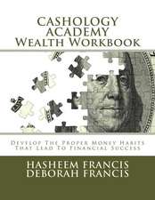 Cashology Academy Wealth Workbook: Develop the Proper Money Habits That Lead to Financial Success