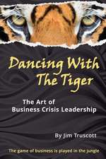 Dancing with the Tiger: The Art of Business Crisis Leadership