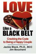 Love Like a Black Belt: Cracking the Code to Being a Happy Couple