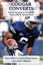 Cougar Converts: Life-Changing Stories from Byu Athletics