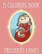 A Coloring Book for Pregnant Ladies: Lose Fat, Get Fit, and Control Your Weight for Life