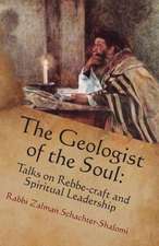 The Geologist of the Soul: Talks on Rebbe-Craft and Spiritual Leadership