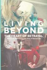 Living Beyond the Heart of Betrayal