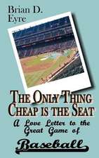 The Only Thing Cheap Is the Seat: A Love Letter to the Great Game of Baseball and Those Who Enjoy It