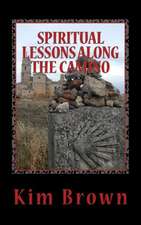 Spiritual Lessons Along the Camino: A 40-Day Spiritual Journey