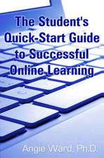 The Student's Quick-Start Guide to Successful Online Learning