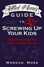 Tatted Mom's Guide to Not Screwing Up Your Kids