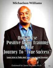 How to Use Positive Brain Training on the Journey to True Success