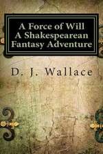 A Force of Will a Shakespearean Fantasy Adventure