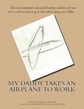 My Daddy Takes an Airplane to Work