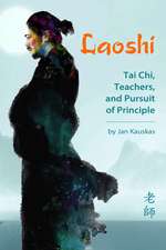 Laoshi: Tai Chi, Teachers, and the Pursuit of Principle