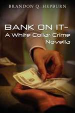 Bank on It- A White Collar Crime Novella