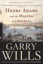 Henry Adams And The Making Of America