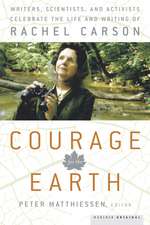 Courage For The Earth: Writers, Scientists, and Activists Celebrate the Life and Writing of Rachel Carson