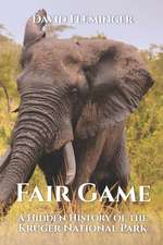 Fair Game: A Hidden History of the Kruger National Park