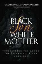 Black Son White Mother: Unleashing the Power of Diversity in the Workplace