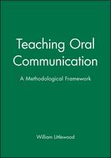 Teaching Oral Communication – a Methodological Framework