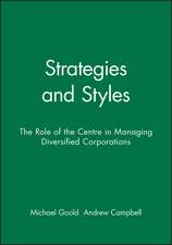 Strategies and Styles: The Role of the Centre in Managing Diversified Corporations