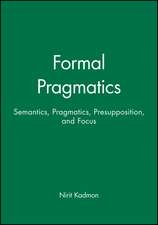 Formal Pragmatics: Semantics, Pragmatics, Presupposition, and Focus