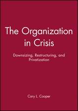 The Organization in Crisis: Downsizing, Restructur ing, and Privatization